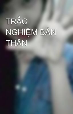 TRẮC NGHIỆM BẢN THÂN