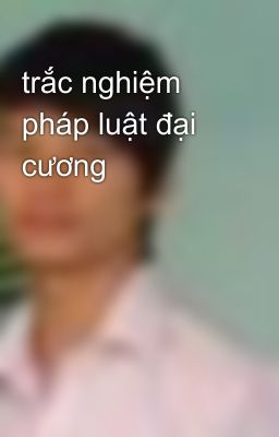 trắc nghiệm pháp luật đại cương