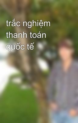 trắc nghiệm thanh toán quốc tế