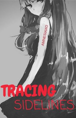 Tracing Sidelines [an original by Amnesiaxo]