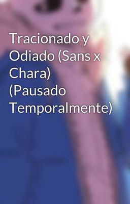 Tracionado y Odiado (Sans x Chara) (Pausado Temporalmente)