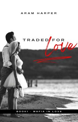 Traded for love - 'Book1 - Mafia in Love'