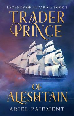 Trader Prince of Aleshtain (Legends of Alcardia Book 2)