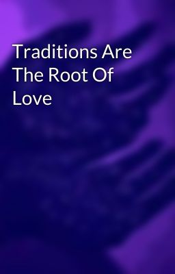 Traditions Are The Root Of Love