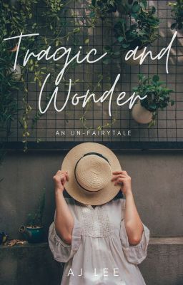 Tragic and Wonder: An Un-Fairytale [On Hold]