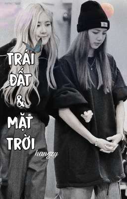 Trái Đất & Mặt Trời [FanFic] [Hangzyy]