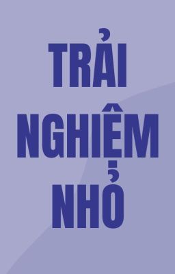 trải nghiệm nhỏ