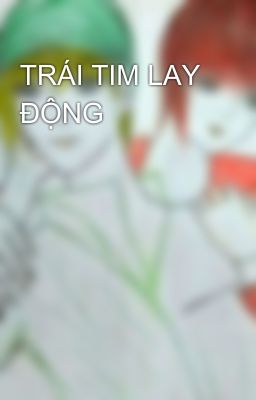 TRÁI TIM LAY ĐỘNG