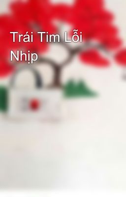 Trái Tim Lỗi Nhịp