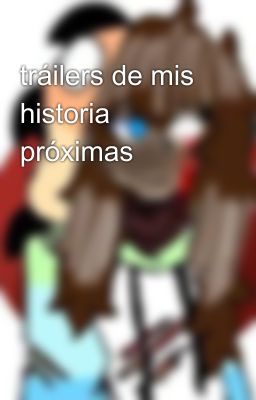 tráilers de mis historia próximas 