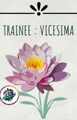 Trainee : Vicesima