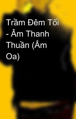 Trầm Đêm Tối - Âm Thanh Thuần (Âm Oa)