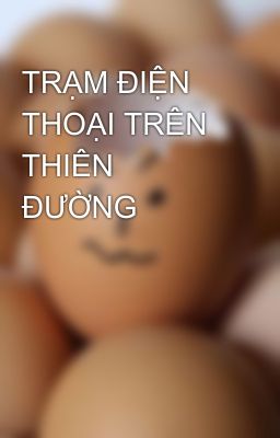 TRẠM ĐIỆN THOẠI TRÊN THIÊN ĐƯỜNG