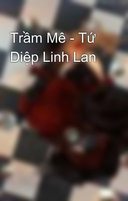 Trầm Mê - Tứ Diệp Linh Lan