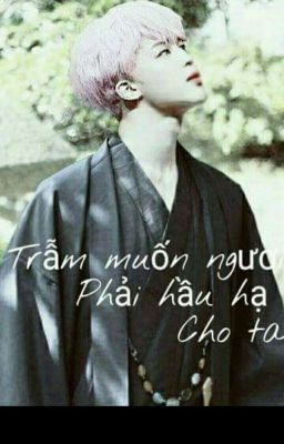 Trẫm muốn ngươi hầu hạ cho ta