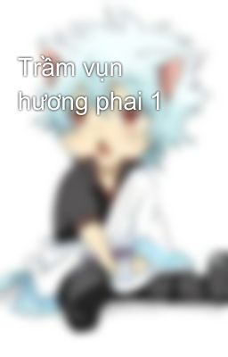 Trầm vụn hương phai 1