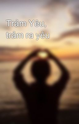 Trảm Yêu, trảm ra yêu