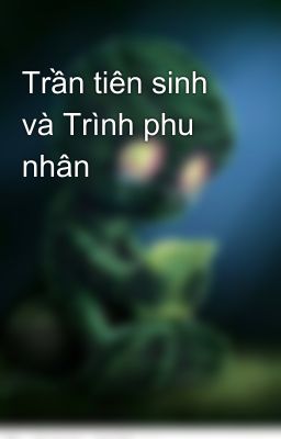 Trần tiên sinh và Trình phu nhân