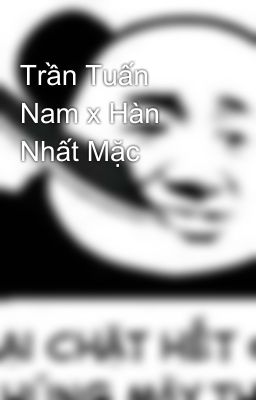 Trần Tuấn Nam x Hàn Nhất Mặc