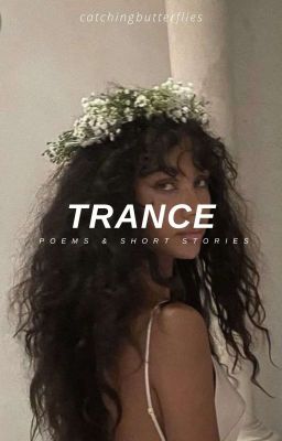 TRANCE || poems & short stories