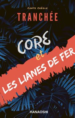 TRANCHÉE, Core et les lianes de fer