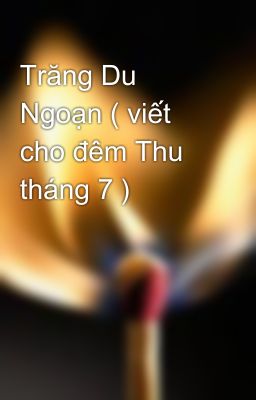 Trăng Du Ngoạn ( viết cho đêm Thu tháng 7 )