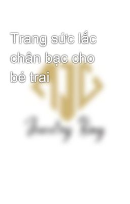 Trang sức lắc chân bạc cho bé trai