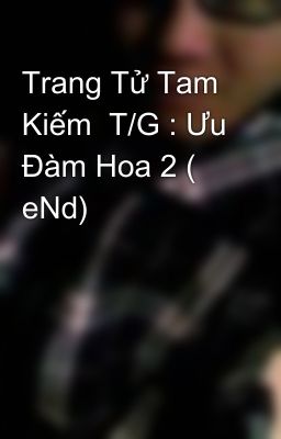 Trang Tử Tam Kiếm  T/G : Ưu Đàm Hoa 2 ( eNd)