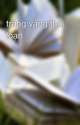 trăng vàng thời loạn