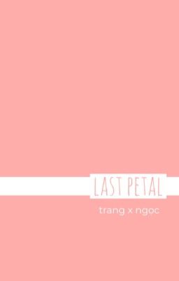 [Trang x Ngọc] - last petal