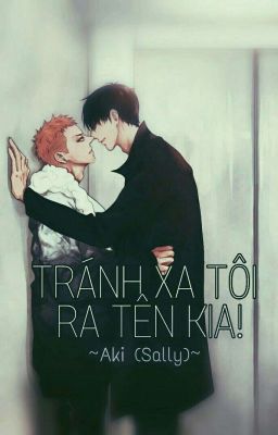 TRÁNH XA TÔI RA TÊN KIA![Fanfic][ĐenxCam][DâmxBạo][DROP]