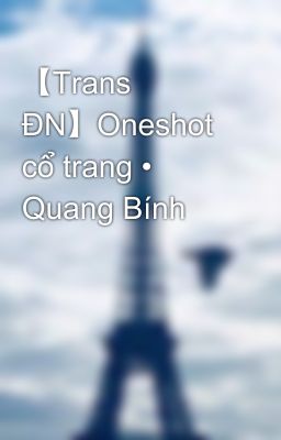 【Trans ĐN】Oneshot cổ trang • Quang Bính