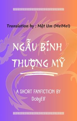 [Trans + Edit_FANFIC] Ngẫu Bính Thượng Mỹ