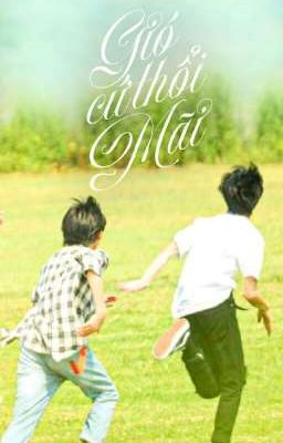 [Trans-fic | Longfic] [Văn Hiên/文轩] Gió Cứ Thổi Mãi [FULL] 