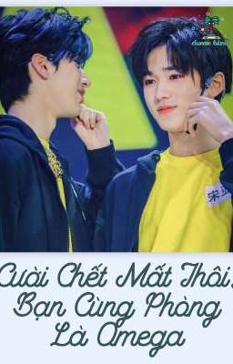 [Trans-fic] [Tường Hiên] Cười Chết Mất Thôi, Bạn Cùng Phòng Là Omega