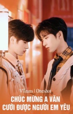 [Trans Fic - Văn Hiên] 《Chúc Mừng A Văn Cưới Được Người Em Yêu》