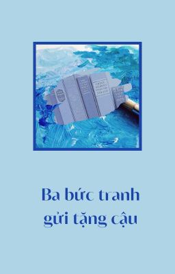 [TRANS/JENDONG] Ba bức tranh gửi tặng cậu