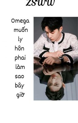 (Trans) Omega Muốn Ly Hôn Phải Làm Sao Bây Giờ??? (Hoàn)