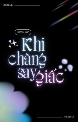 trans - on2eus| khi chàng say giấc