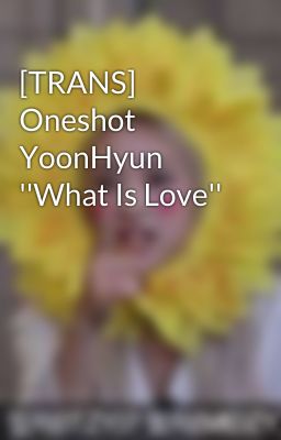 [TRANS] Oneshot YoonHyun ''What Is Love''