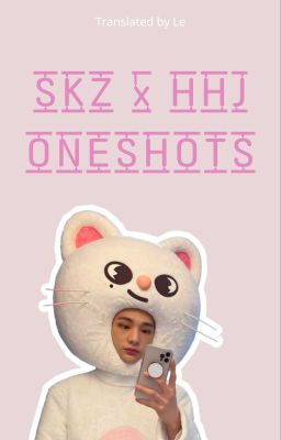 [Trans] SKZ x HHJ Oneshots ❣️