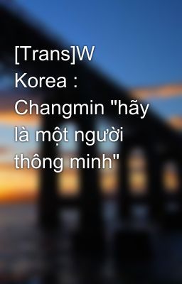 [Trans]W Korea : Changmin 