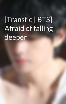 [Transfic | BTS] Afraid of falling deeper