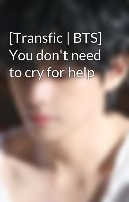 [Transfic | BTS] You don't need to cry for help 