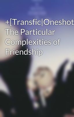 +[Transfic|Oneshot][ChanBaek] The Particular Complexities of Friendship