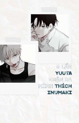 [Transfic] [YuutaToge] 5 Lần Yuuta Nhận Ra Mình Thích Inumaki