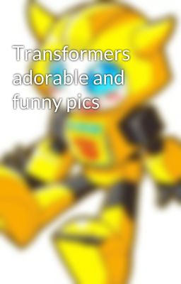 Transformers adorable and funny pics