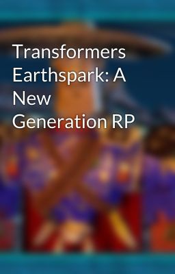 Transformers Earthspark: A New Generation RP