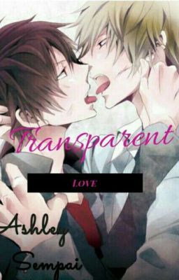 Transparent Love •Yaoi•