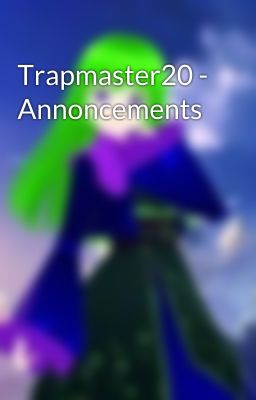Trapmaster20 - Annoncements